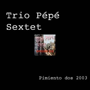 Trio Pepe Sextet - Pimiento dos